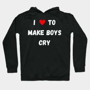 I Love to Make Boys Cry Hoodie